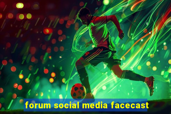 forum social media facecast